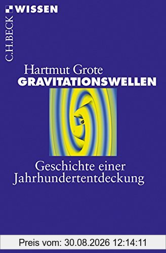 Gravitationswellen: Geschichte einer Jahrhundertentdeckung (Beck'sche Reihe)