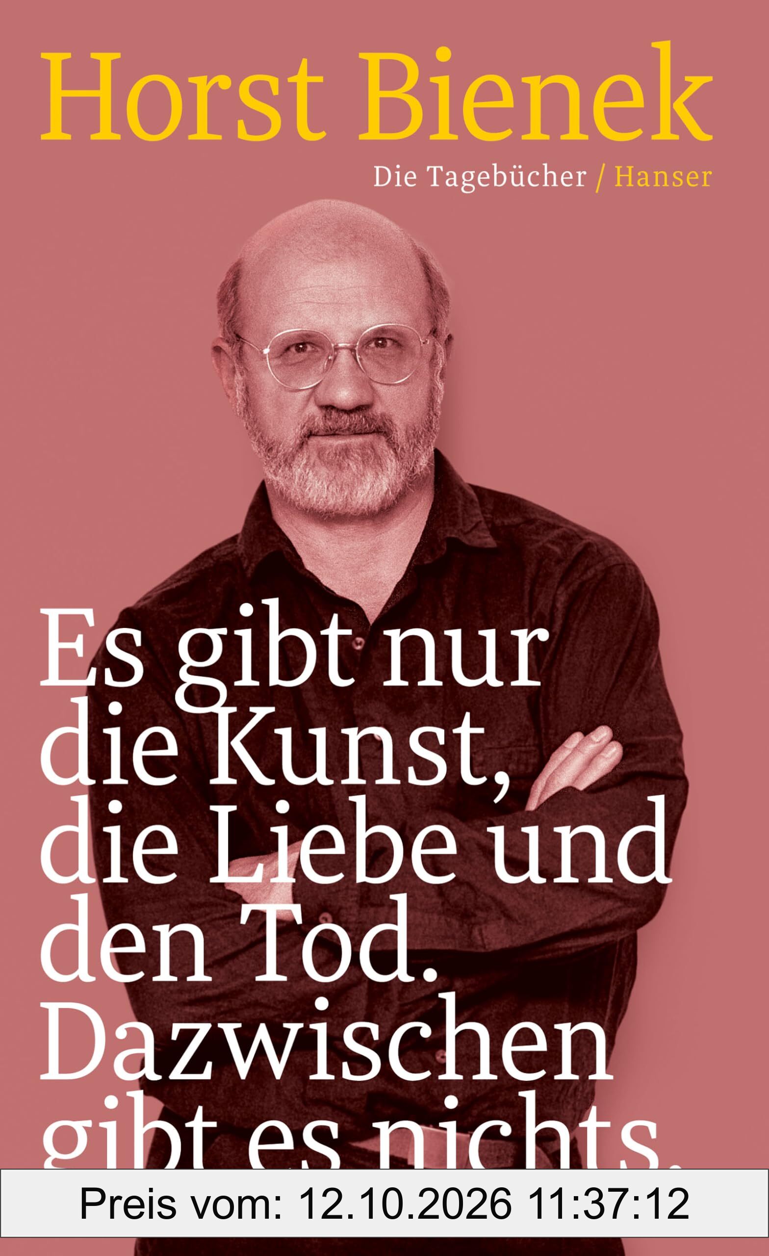 Es gibt nur die Kunst, die Liebe und den Tod. Dazwischen gibt es nichts: Die Tagebücher 1951–1990