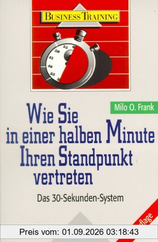 Wie Sie in einer halben Minute Ihren Standpunkt vertreten. Das 30- Sekunden- System