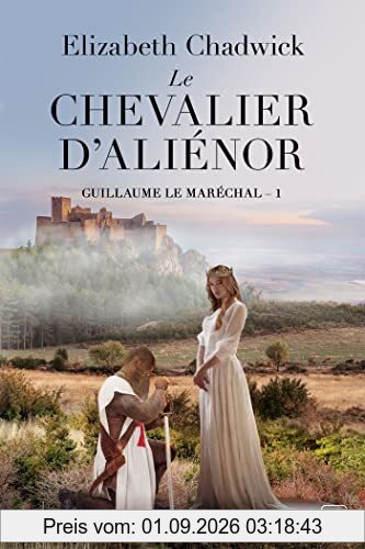 Guillaume le Maréchal. Vol. 1. Le chevalier d'Aliénor