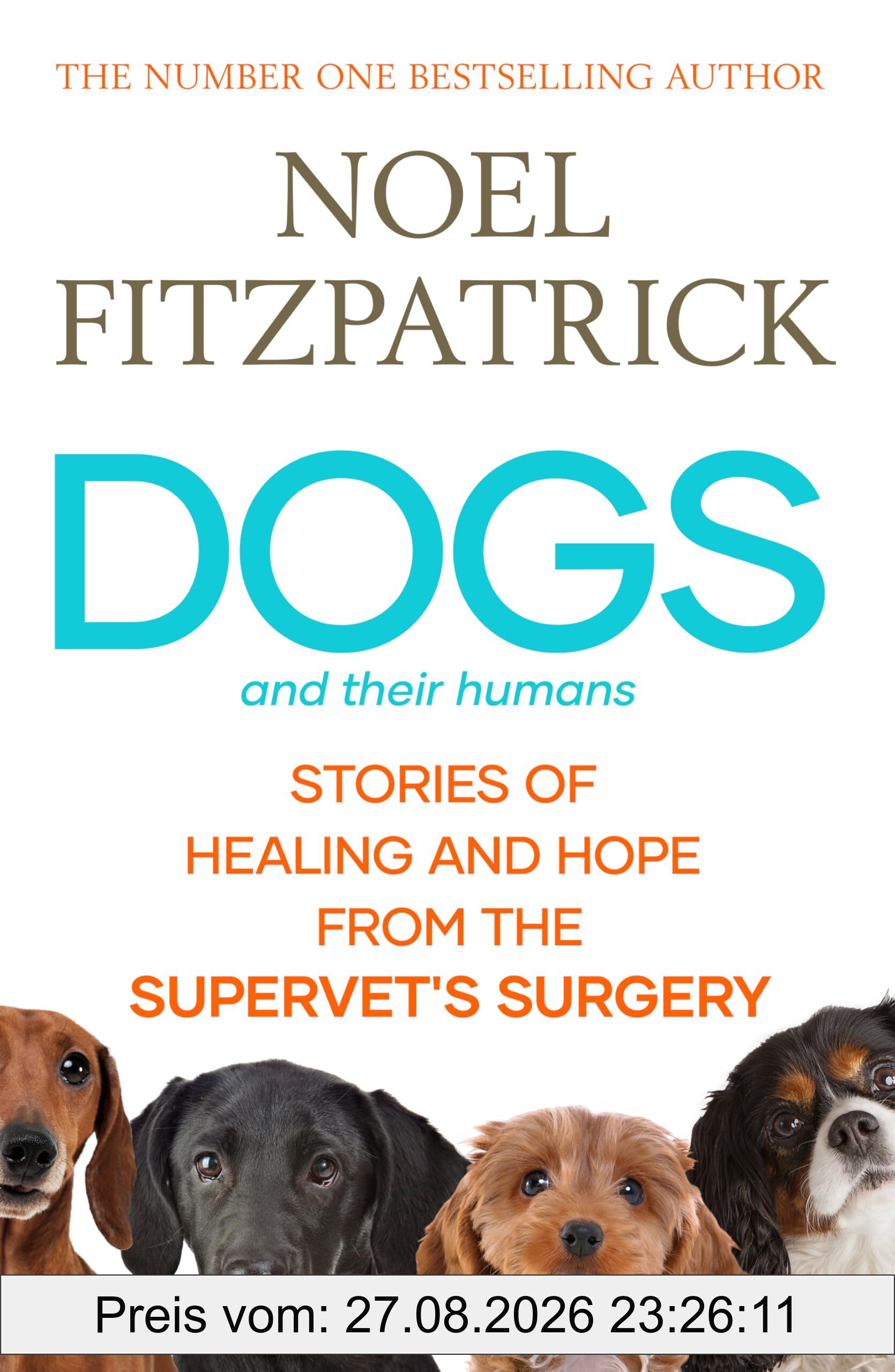 Noel Fitzpatrick Dogs And Their Humans, Stories Of Healing And Hope From The Supervet's Surgery