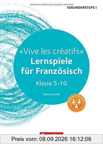 Lernen im Spiel Sekundarstufe I: Vive les créatifs: Lernspiele für Französisch Klasse 5-10. Kopiervorlagen