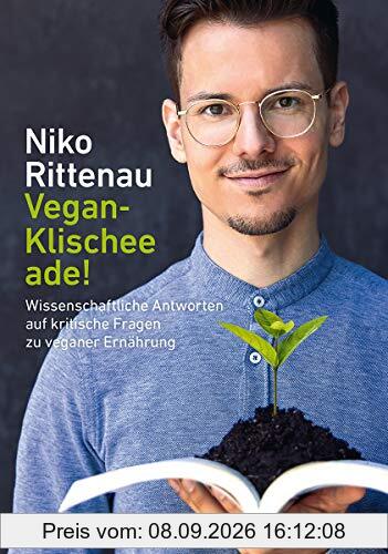 Vegan-Klischee ade!: Wissenschaftliche Antworten auf kritische Fragen zu veganer Ernährung (Edition Kochen ohne Knochen)