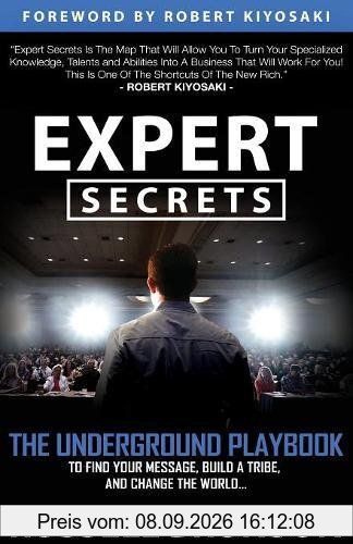 Expert Secrets: The Underground Playbook to Find Your Message, Build a Tribe, and Change the World