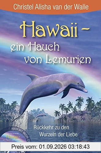 Hawaii - ein Hauch von Lemurien (Buch & CD): Rückkehr zu den Wurzeln der Liebe
