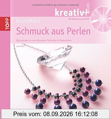 kreativ + Grundkurs Schmuck aus Perlen: Basiswissen zu verschiedenen Techniken & Materialien