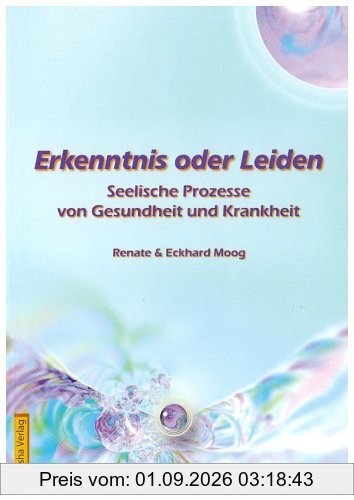 Erkenntnis oder Leiden: Seelische Prozesse von Gesundheit und Krankheit