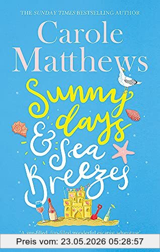 Carole Matthews Sunny Days And Sea Breezes, The Perfect Feel-good, Escapist Read From The Sunday Times Bestseller, The Perfect Feel-good, Escapist Read From The ...