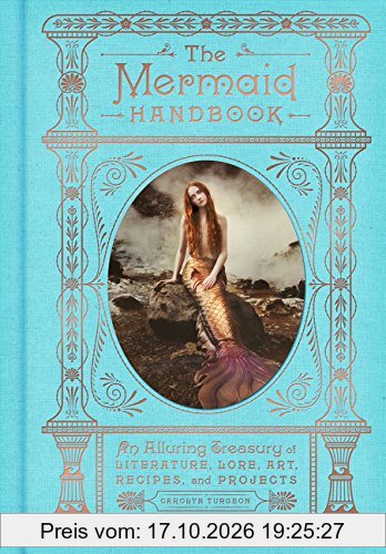 The Mermaid Handbook: An Alluring Treasury of Literature, Lore, Art, Recipes, and Projects
