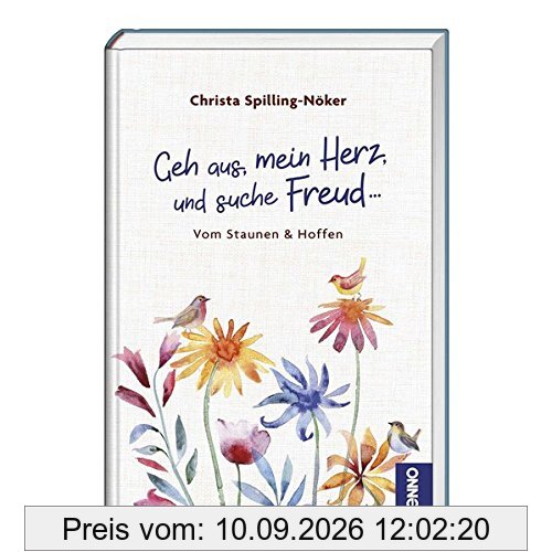 Geh aus, mein Herz, und suche Freud …: Vom Staunen & Hoffen