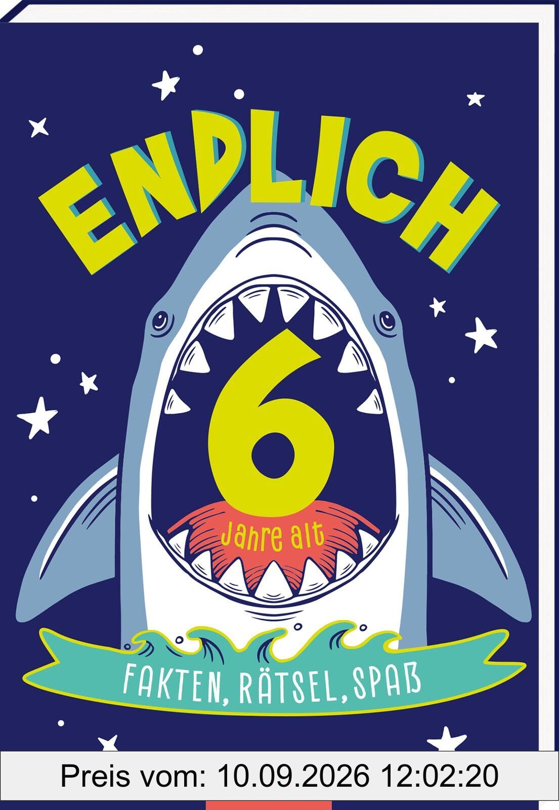 Endlich 6 Jahre alt: Fakten, Rätsel, Spaß | Das Buch für 6-Jährige