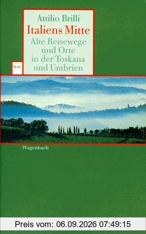 Italiens Mitte. Alte Reisewege und Orte in der Toskana und Umbrien.