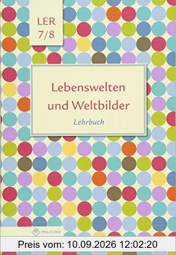 Lebenswelten und Weltbilder Klassen 7/8: Lehrbuch, Lebensgestaltung-Ethik-Religionskunde, Brandenburg