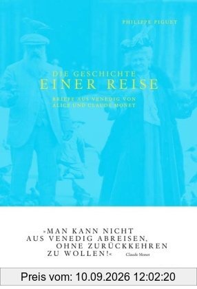 Die Geschichte einer Reise: Briefe aus Venedig von Alice und Claude Monet