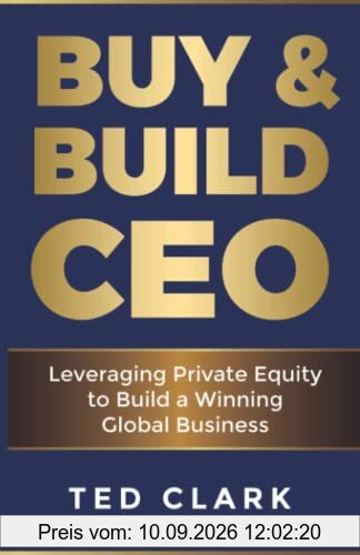 Buy & Build CEO: Leveraging Private Equity to Build a Winning Global Business