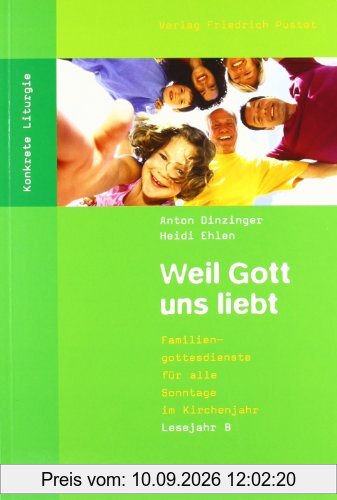 Weil Gott uns liebt: Familiengottesdienste für alle Sonntage im Kirchenjahr. Lesejahr B