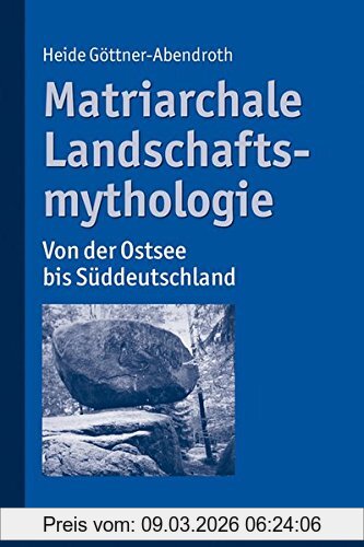 Heide Göttner-Abendroth Matriarchale Landschaftsmythologie, Von Der Ostsee Bis Süddeutschland