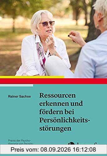 Ressourcen erkennen und fördern bei Persönlichkeitsstörungen (Praxis der Psychotherapie von Persönlichkeitsstörungen)