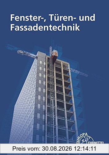 Fenster-, Türen- und Fassadentechnik: für Metallbauer und Holztechniker