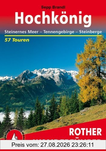Hochkönig. Steinernes Meer - Tennengebirge - Steinberge. 57 Touren: Steinernes Meer - Tennengebirge - Steinberge. 57 ausgewählte Wanderungen
