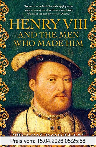 Tracy Borman Henry Viii And The Men Who Made Him, The Secret History Behind The Tudor Throne