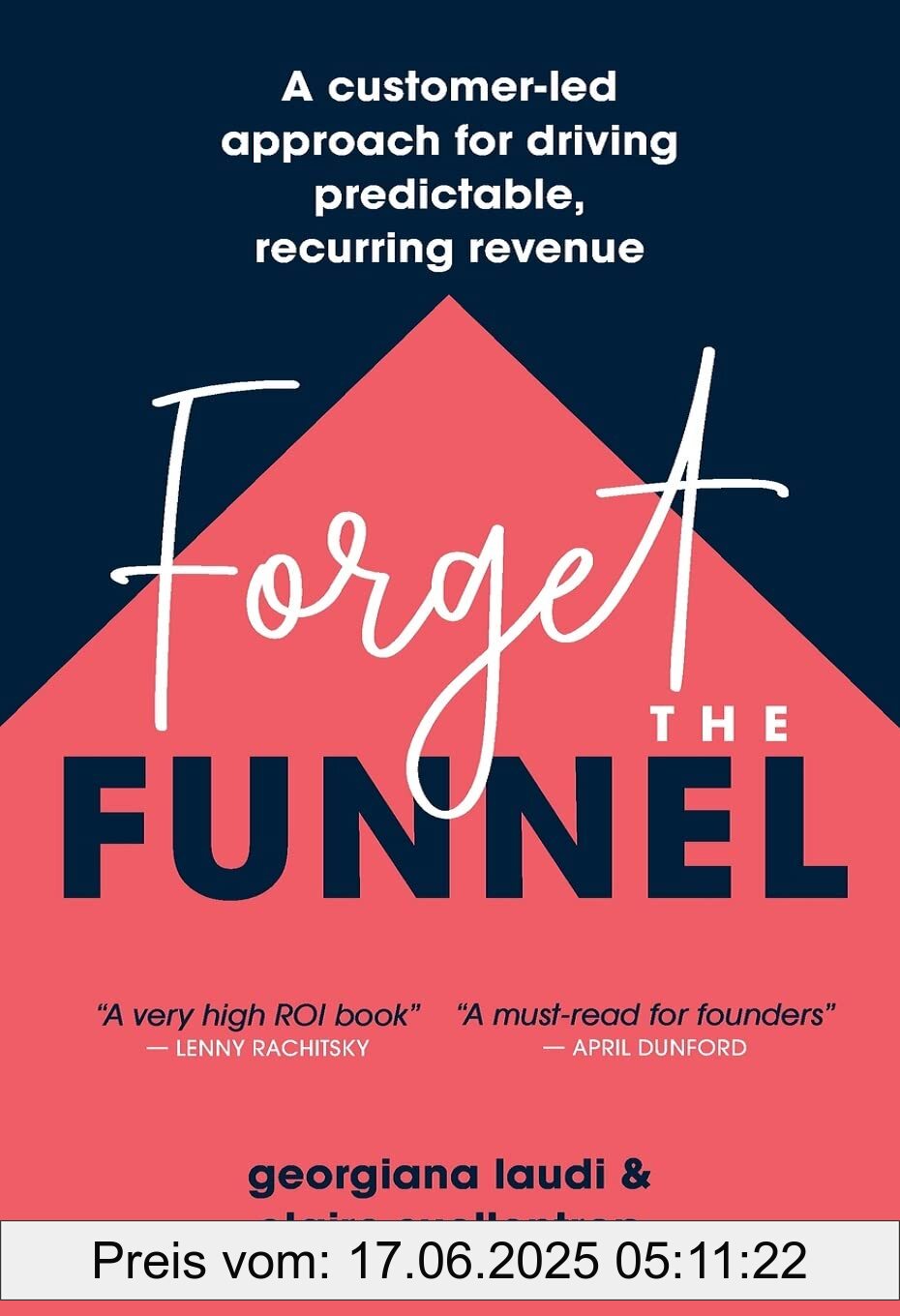 Binding : paperback, Label : Forget the Funnel : A Customer-Led Approach for Driving Predictable, Recurring Revenue, medium : paperback, numberOfPages : 158, publicationDate : 2023-05-03, releaseDate : 2023-05-03, languages : english, ISBN : 1544542232