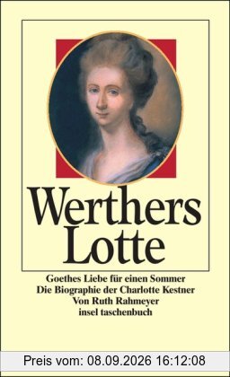 Werthers Lotte: Goethes Liebe für einen Sommer. Die Biographie der Charlotte Kestner (insel taschenbuch)
