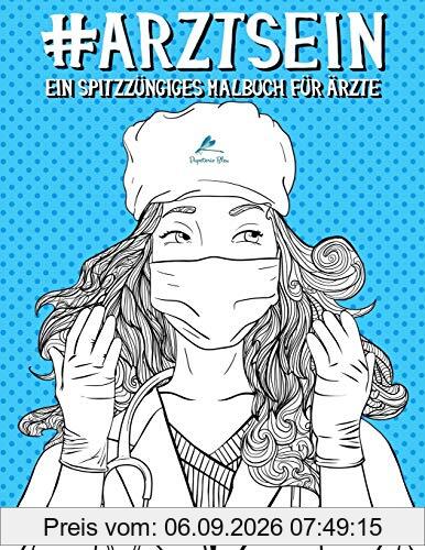 Arzt Sein: Ein spitzzüngiges Malbuch für Ärzte