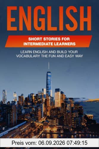English Short Stories for Intermediate Learners: Learn English and Build Your Vocabulary the Fun and Easy Way