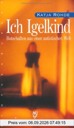Ich Igelkind: Botschaften aus einer autistischen Welt