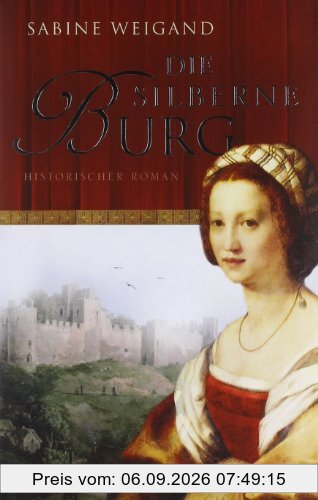 Die silberne Burg: Historischer Roman