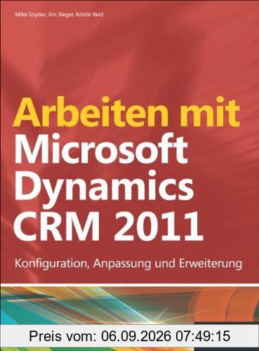 Arbeiten mit Microsoft Dynamics CRM 2011: Konfiguration, Anpassung und Erweiterung