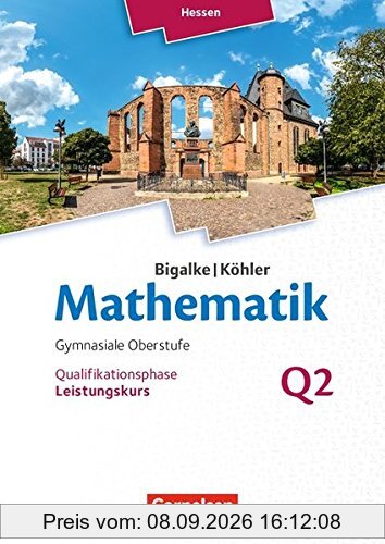 Bigalke/Köhler: Mathematik - Hessen - Ausgabe 2016: Leistungskurs 2. Halbjahr - Band Q2: Schülerbuch