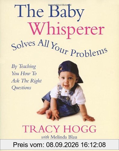 The Baby Whisperer Solves All Your Problems: By teaching you have to ask the right questions: Sleeping, Feeding and Behaviour - Beyond the Basics from Infancy Through Toddlerdom