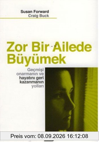 Zor Bir Ailede Büyümek: Gecmisi Onarmanin ve Hayati Geri Kazanmanin Yollari