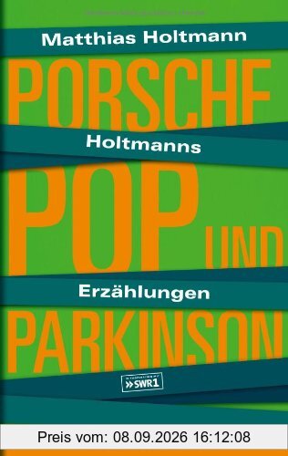 Holtmanns Erzählungen: Porsche, Pop und Parkinson