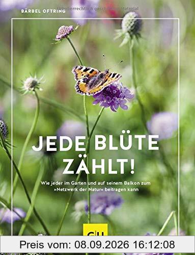 Jede Blüte zählt!: Wie jeder auf seinem Balkon und im Garten zum „Netzwerk der Natur“ beitragen kann (GU Praxisratgeber Garten)