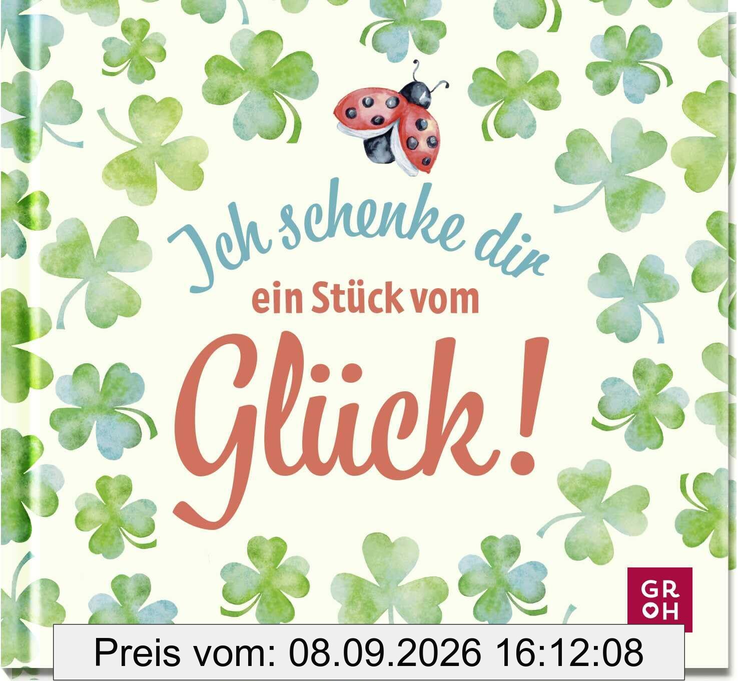 Ich schenke dir ein Stück vom Glück: Mini-Geschenkbuch mit liebevollen Texten und guten Wünschen. Ein süßes Geschenk für Lieblingsmenschen
