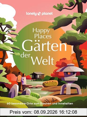 LONELY PLANET Bildband Happy Places Gärten der Welt: 60 besondere Orte zum Staunen und Innehalten