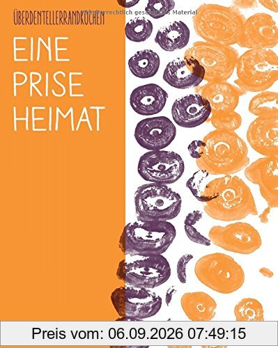 Eine Prise Heimat: Das Fusions-Kochbuch