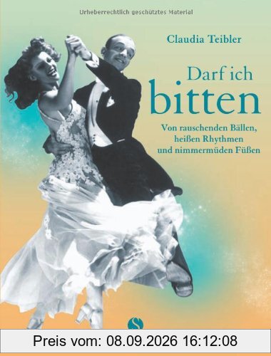 Darf ich bitten: Von rauschenden Bällen, heißen Rhythmen und nimmermüden Füßen: