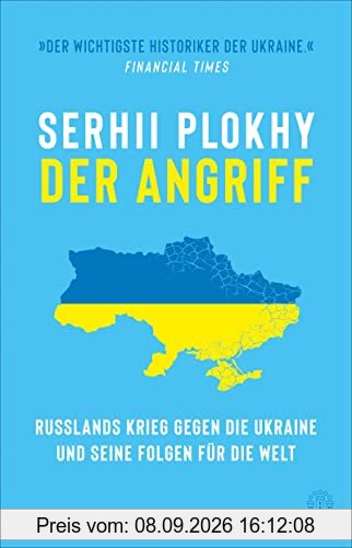 Der Angriff: Russlands Krieg gegen die Ukraine und seine Folgen für die Welt