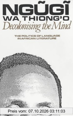 Decolonising the Mind: The Politics of Language in African Literature (Studies in African Literature)