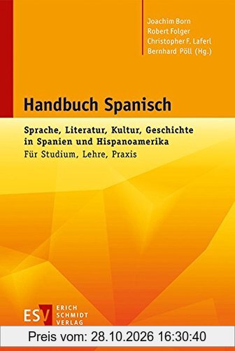 Handbuch Spanisch: Sprache, Literatur, Kultur, Geschichte in Spanien und Hispanoamerika Für Studium, Lehre, Praxis