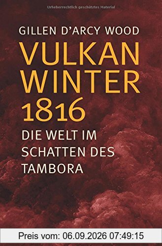 Vulkanwinter 1816: Die Welt im Schatten des Tambora