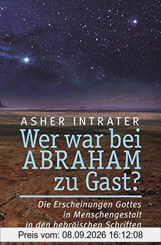 Wer war bei Abraham zu Gast?: Die Erscheinungen Gottes in Menschengestalt in den hebräischen Schriften