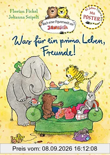 Nach einer Figurenwelt von Janosch. Was für ein prima Leben, Freunde!: Jubiläumssammelband zum 45. Geburtstag von Tiger und Bär mit Kinderzimmerposter