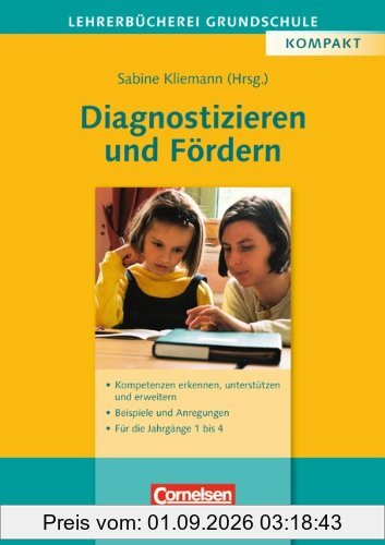 Lehrerbücherei Grundschule: Diagnostizieren und Fördern: Kompetenzen erkennen, unterstützen und erweitern - Beispiele und Anregungen - Für die Jahrgänge 1 bis 4
