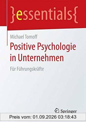 Positive Psychologie in Unternehmen: Für Führungskräfte (essentials)