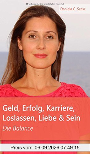 Geld, Erfolg, Karriere, Loslassen, Liebe und Sein: Die Balance